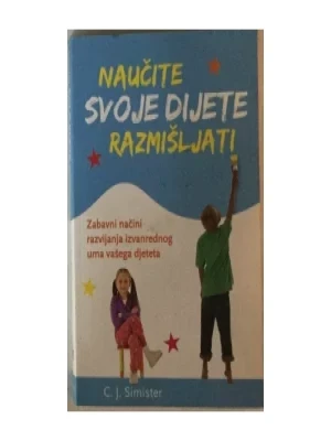 C.J.SIMISTER : NAUČITE SVOJE DIJETE RAZMIŠLJATI