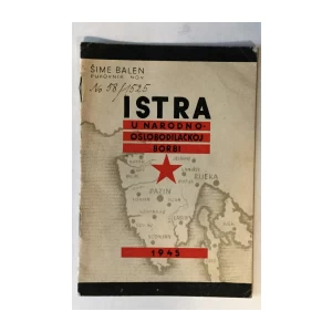 ŠIME BALEN : ISTRA U NARODNO - OSLOBODILAČKOJ BORBI 1945