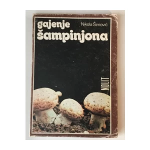 NIKOLA ŠIMOVIĆ : GAJENJE ŠAMPINJONA