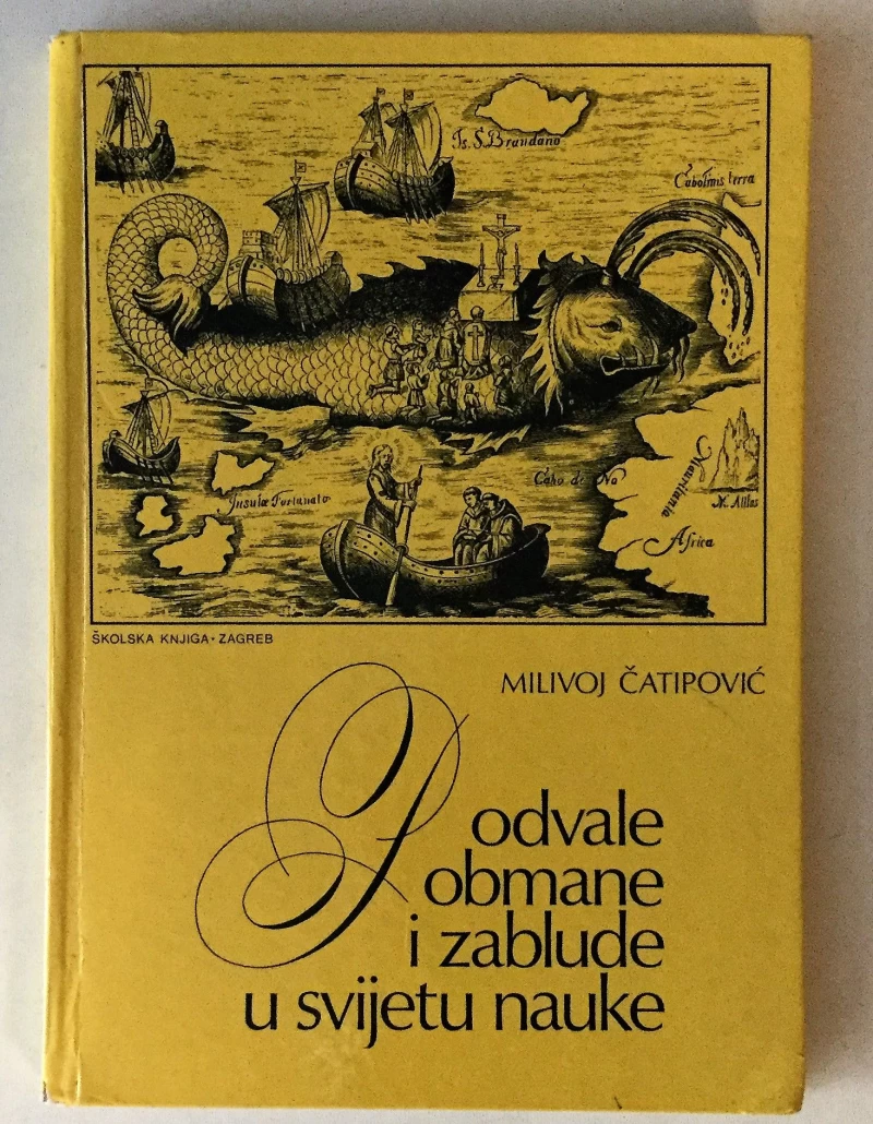 MILIVOJ ČATIPOVIĆ : PODVALE OBMANE I ZABLUDE U SVIJETU NAUKE