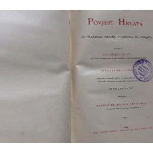 VJEKOSLAV KLAIĆ, POVJEST HRVATA , SVEZAK DRUGI, DIO TRECI, MATICA HRVATSKA, 1904. 