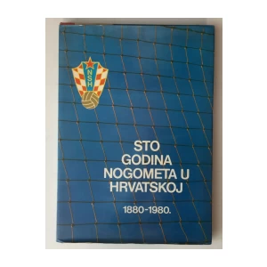 STO GODINA NOGOMETA U HRVATSKOJ 1880-1980.