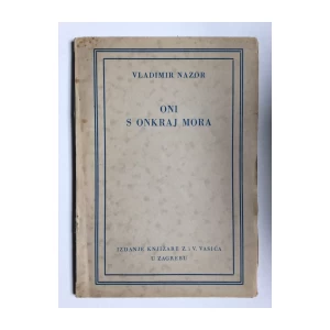 VLADIMIR NAZOR, ONI S ONKRAJ MORA  , NAKLADA VASIĆ, ZAGREB