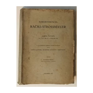 FERDO ŠIŠIĆ : KORESPODENCIJA RAČKI-ŠTROSSMAYER I-IV