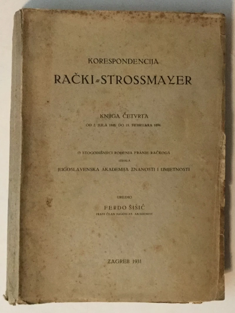 FERDO ŠIŠIĆ : KORESPODENCIJA RAČKI-ŠTROSSMAYER I-IV