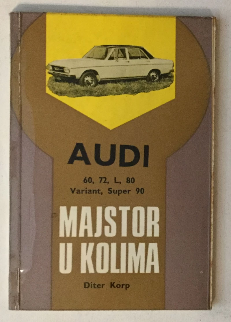 DITER KORP : AUDI 60 . 72 . L, 80 VARIANT, SUPER 90, MAJSTOR U KOLIMA