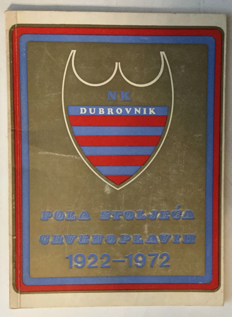 TOMISLAV ŠULJAK : NK DUBROVNIK, POLA STOLJEĆA CRVENO-PLAVIH, 1922-1972