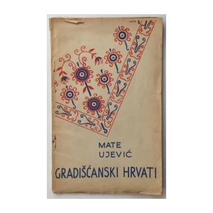 MATE UJEVIĆ : GRADIŠĆANSKI HRVATI