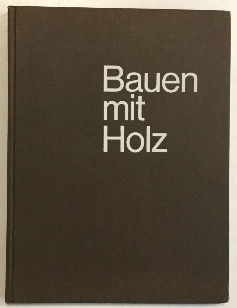 KURT HOFFMANN UND HELGA GRIESE : BAUEN MIT HOLZ