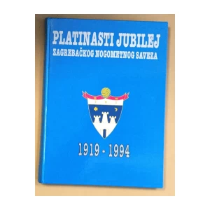 PLATINASTI JUBILEJ ZAGREBAČKOG NOGOMETNOG SAVEZA 1919-1994.