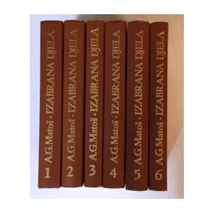 ANTUN GUSTAV MATOŠ : SABRANA DJELA I-VI