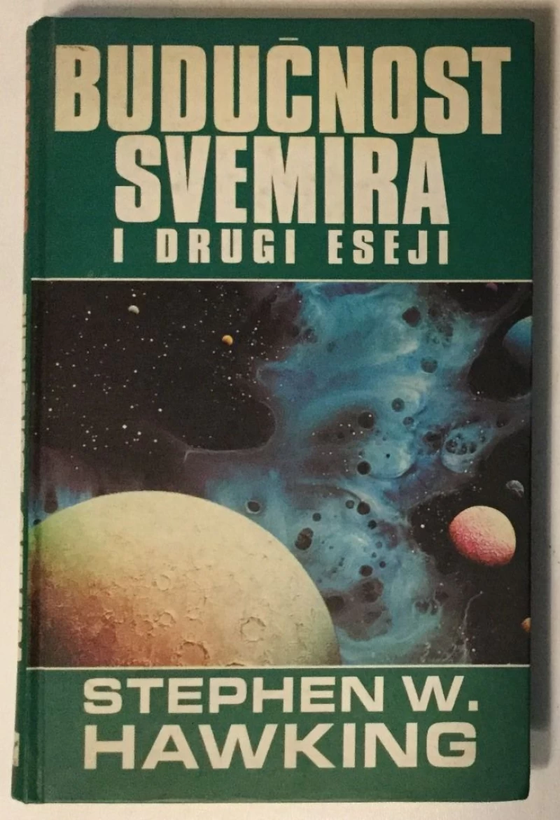 STEPHEN HAWKING : BUDUĆNOST SVEMIRA I DRUGI ESEJI