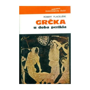 Robert Flaceliere: Grčka u Doba Perikla