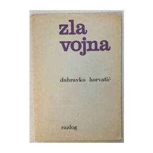 DUBRAVKO HORVATIĆ : ZLA VOJNA : OPREMIO MIHAJLO ARSOVSKI