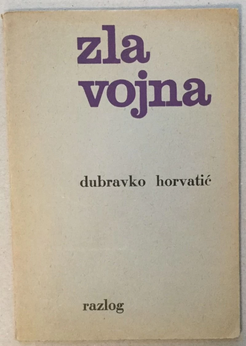 DUBRAVKO HORVATIĆ : ZLA VOJNA : OPREMIO MIHAJLO ARSOVSKI