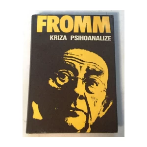 ERICH FROMM : KRIZA PSIHOANALIZE