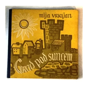 MIJA VRKLJAN : GRAD POD SUNCEM