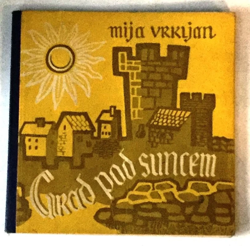 MIJA VRKLJAN : GRAD POD SUNCEM