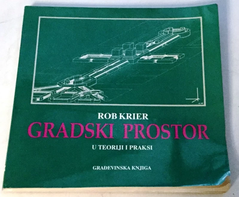 ROB KRIER : GRADSKI PROSTOR U TEORIJI I PRAKSI