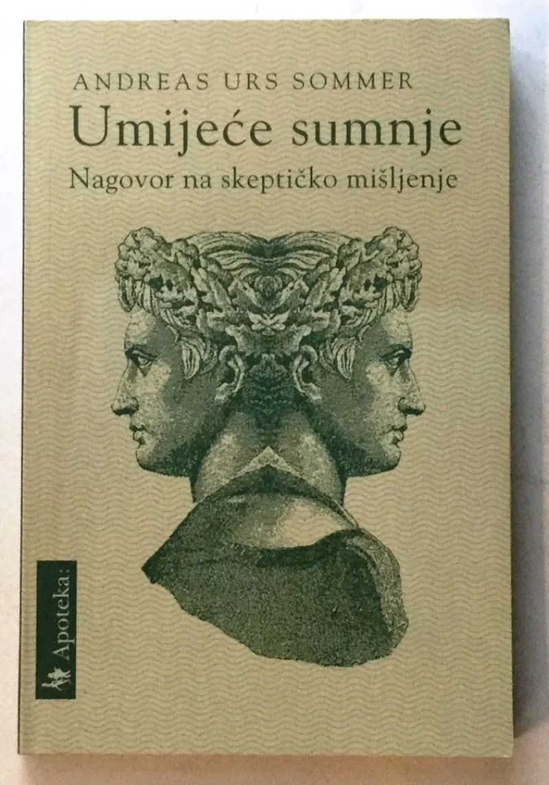 ANDREAS URS SOMMER : UMIJEĆE SUMNJE : NAGOVOR NA SKEPTIČKO MIŠLJENJE