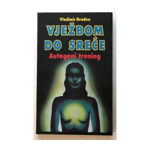 VLADIMIR GRUDEN : VJEŽBOM DO SREĆE : AUTOGENI TRENING