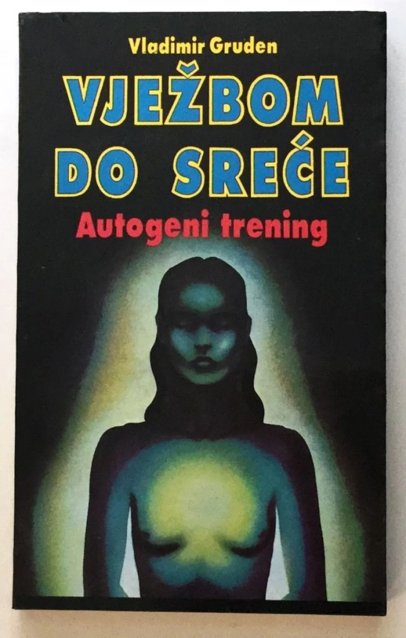 VLADIMIR GRUDEN : VJEŽBOM DO SREĆE : AUTOGENI TRENING