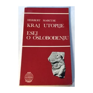 HERBERT MARCUSE : KRAJ UTOPIJE : ESEJ O OSLOBOĐENJU