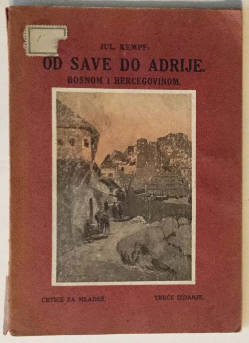 JULIJE KEMPF : OD SAVE DO ADRIJE BOSNOM I HERCEGOVINOM