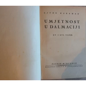 LJUBO KARAMAN  -   UMJETNOST U DALMACIJI XV. I XVI. VIJEK  -  MATICA HRVATSKA  