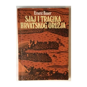 ERNEST BAUER : SJAJ I TRAGIKA HRVATSKOG ORUŽJA