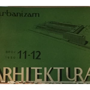 ARHITEKTURA I URBANIZAM ČASOPIS 1950. BROJ 11-12 : ČASOPIS ZA ARHITEKTURU URBANIZAM I PRIMJENJENU UMJETNOST