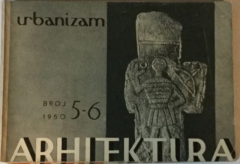 ARHITEKTURA I URBANIZAM ČASOPIS 1950. BROJ 5-6 : ČASOPIS ZA ARHITEKTURU URBANIZAM I PRIMJENJENU UMJETNOST