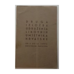 DRUGA IZLOŽBA UDRUŽENJA LIKOVNIH UMJETNIKA HRVATSKE OD 2. DO 22. LIPNJA : UMJETNIČKI PAVILJON