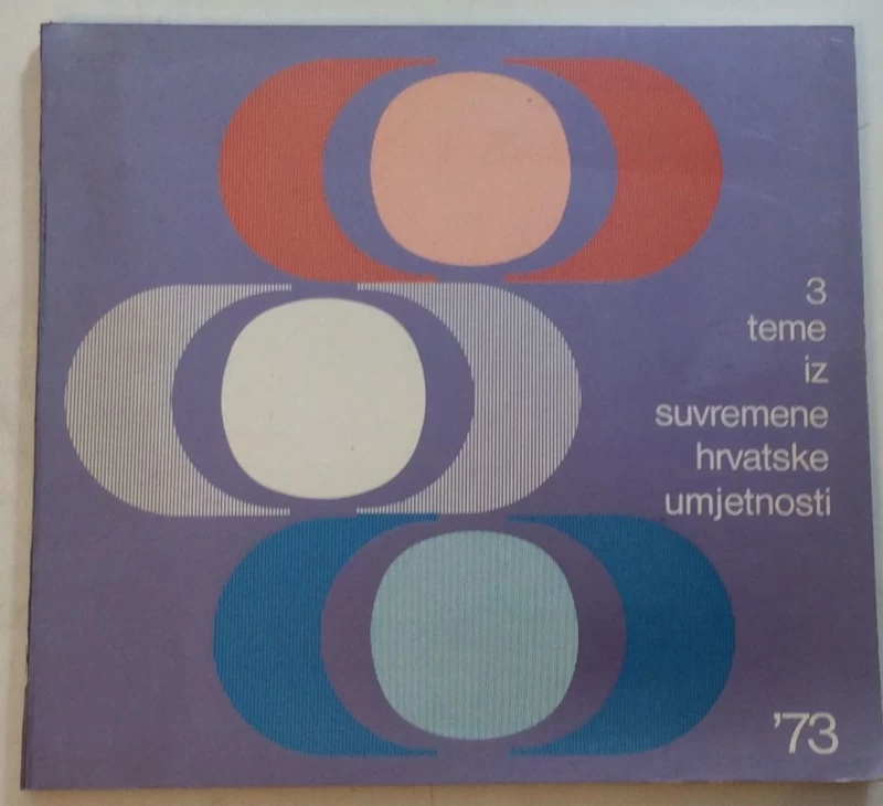 3 TEME IZ SUVREMENE HRVATSKE UMJETNOSTI SADRŽAJI I OBLICI 1973.