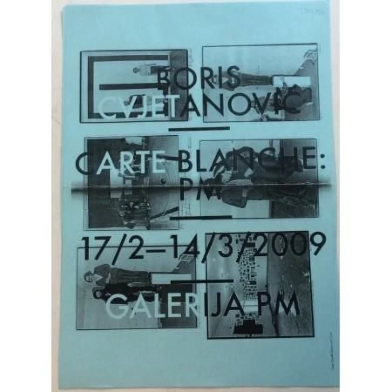 BORIS CVJETANOVIĆ : CARTE BLANCHE PM : GALERIJA PM 17.2-14.3. 2009