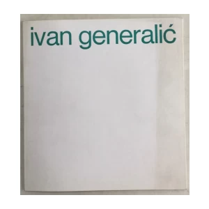 IVAN GENERALIĆ KATALOG IZLOŽBE : OPREMIO IVAN PICELJ : 29. 04 - 16. 05 1976