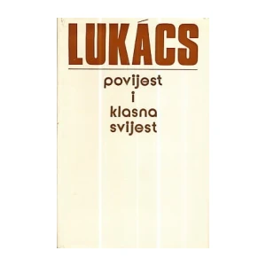 LUKACS  : POVIJEST I KLASNA SVIJEST