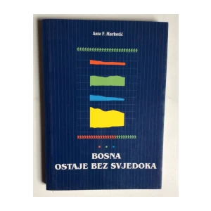 ANTE F. MARKOTIĆ, BOSNA OSTAJE BEZ SVJEDOKA