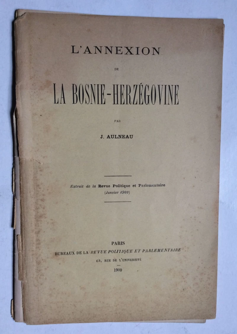 J. AUELNAU, L'ANNEXION DE LA BOSNIE - HERZEGOVINE, 1909. PARIS