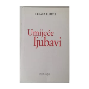 CHIARA LUBICH : UMIJEĆE LJUBAVI