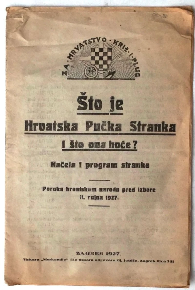 ŠTO JE HRVATSKA PUČKA STRANKA I ŠTO ONA HOĆE? NAČELA I PROGRAM STRANKE PORUKA HRVATSKOM NARODU PRED IZBORE II.09.1927