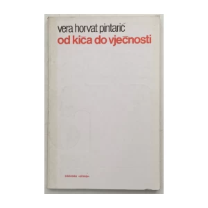 VERA HORVAT PINTARIĆ : OD KIČA DO VJEČNOSTI