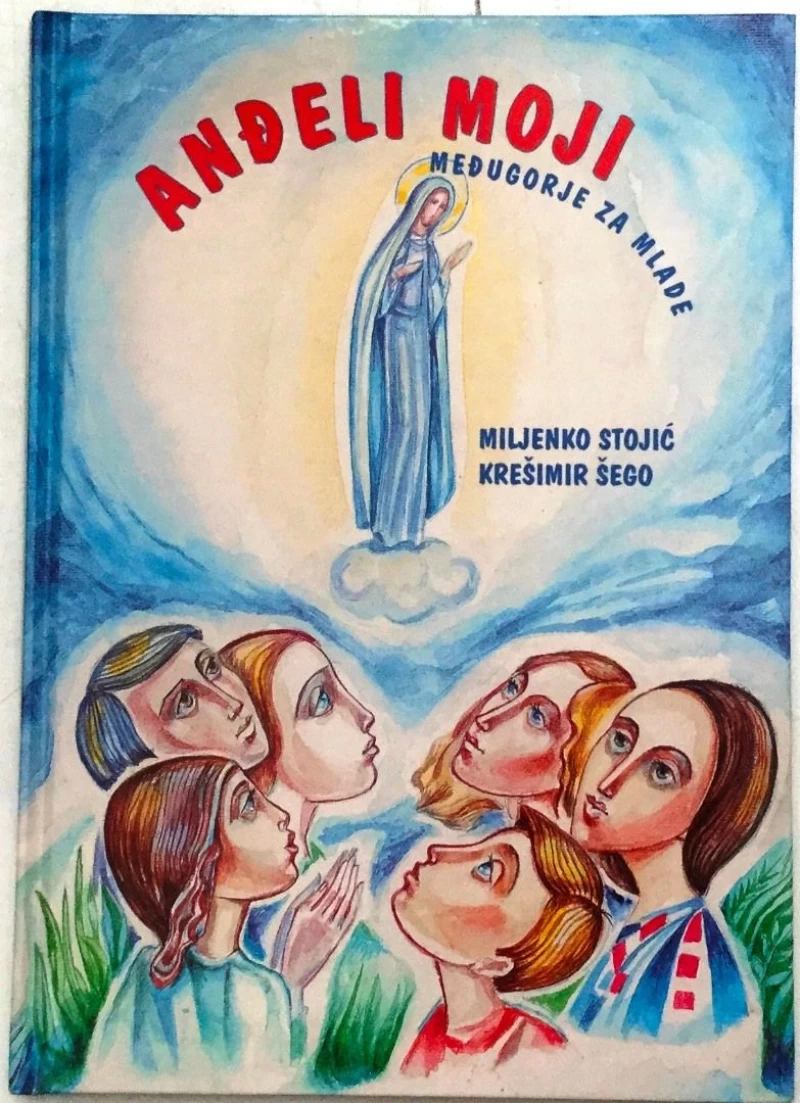MILJENKO STOJIĆ : KREŠIMIR ŠEGO : ANĐELI MOJI : MEĐUGORJE ZA MLADE