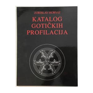 ZORISLAV HORVAT : KATALOG GOTIČKIH PROFILACIJA