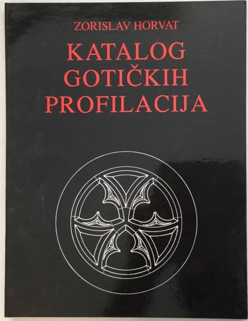 ZORISLAV HORVAT : KATALOG GOTIČKIH PROFILACIJA