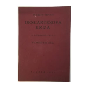 DRAGO ĆEPULIĆ : DESCARTESOVA KRIZA , O TRISTOGODIŠNJICI , FILOZOFSKI ESEJ
