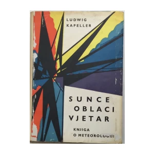 LUDWIG KAPELLER : SUNCE OBLACI I VJETAR , KNJIGA O METEOROLOGIJI