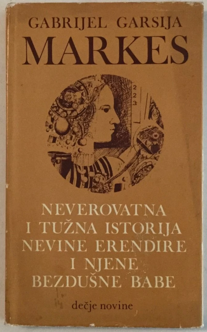 GABRIEL GARCIA MARQUEZ : NEVEROVATNA I TUŽNA ISTORIJA NEVINE ERENDIRE I NJENE BEZDUŠNE BABE
