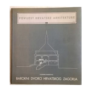 VLADIMIR MARKOVIĆ : BAROKNI DVORCI HRVATSKOG ZAGORJA