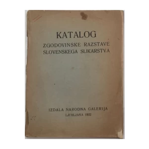 KATALOG ZGODOVINSKE RAZSTAVE SLOVENSKEGA SLIKARSTVA KATALOG IZLOŽBE 1922.